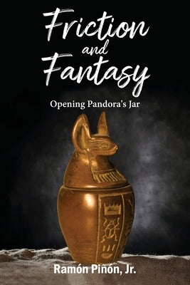 Friction and Fantasy: Opening Pandora's Jar by Pi?on, Ram?n, Jr.