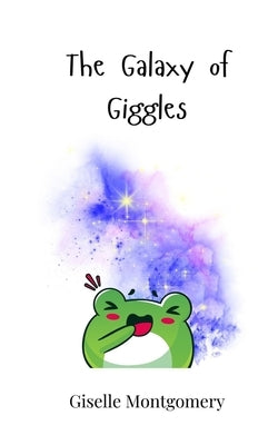The Galaxy of Giggles by Montgomery, Giselle