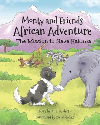 Monty And Friends African Adventure: The Mission To Save Kaluwa by Sanders, Mt
