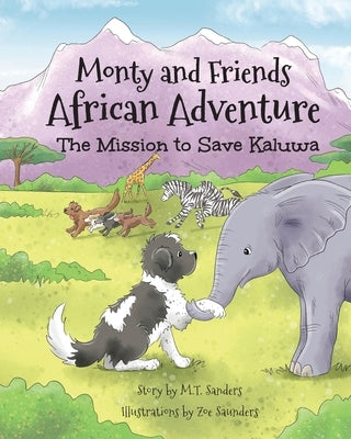 Monty And Friends African Adventure: The Mission To Save Kaluwa by Sanders, Mt