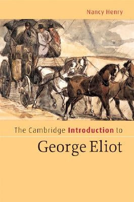 The Cambridge Introduction to George Eliot by Henry, Nancy