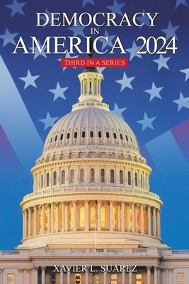Democracy in America 2024 by Suarez, Xavier L.