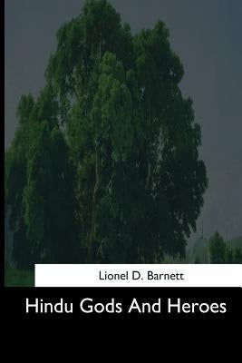 Hindu Gods And Heroes by Barnett, Lionel D.
