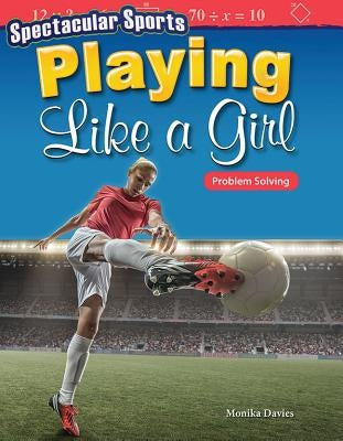 Spectacular Sports: Playing Like a Girl: Problem Solving by Davies, Monika