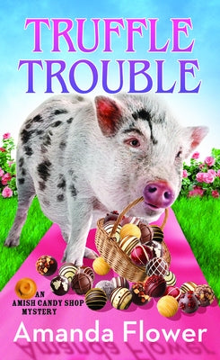 Truffle Trouble: An Amish Candy Shop Mystery by Flower, Amanda