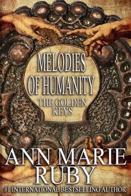 Melodies Of Humanity: The Golden Keys by Ruby, Ann Marie