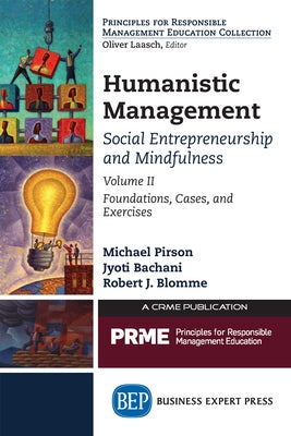 Humanistic Management: Social Entrepreneurship and Mindfulness, Volume II: Foundations, Cases, and Exercises by Pirson, Michael