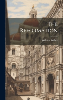 The Reformation by Walker, Williston