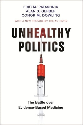 Unhealthy Politics: The Battle Over Evidence-Based Medicine by Patashnik, Eric M.