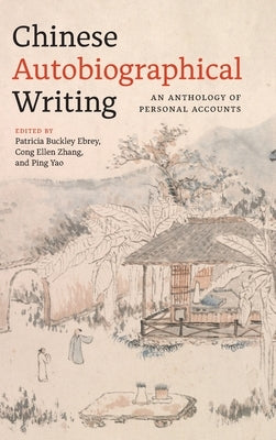 Chinese Autobiographical Writing: An Anthology of Personal Accounts by Ebrey, Patricia Buckley