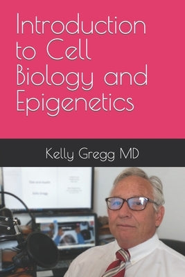 Introduction to Cell Biology and Epigenetics by Gregg, Kelly