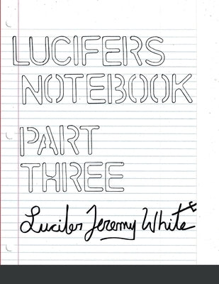 Lucifer's Notebook: Part Three by Jeremy White, Lucifer