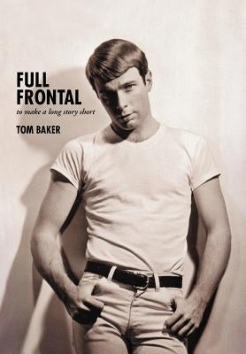 Full Frontal: To Make a Long Story Short by Baker, Tom