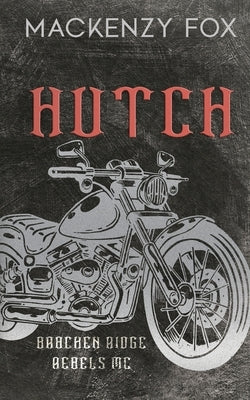 Hutch: (Bracken Ridge Rebels MC) Special Edition by Fox, Mackenzy
