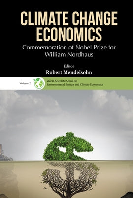 Climate Change Economics: Commemoration of Nobel Prize for William Nordhaus by Mendelsohn, Robert O.