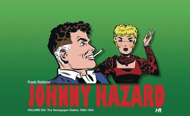 Johnny Hazard: The Newspaper Dailies Volume 6: 1952-1954 by Robbins, Frank