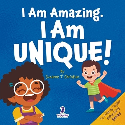 I Am Amazing, I Am Unique: Confidence and Self-Acceptance Affirmations for Toddlers (Ages 2-4) by Christian, Suzanne T.