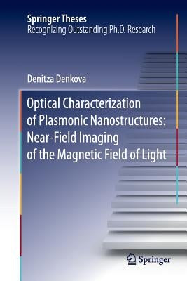 Optical Characterization of Plasmonic Nanostructures: Near-Field Imaging of the Magnetic Field of Light by Denkova, Denitza