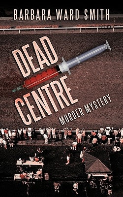 Dead Centre: Murder Mystery by Ward Smith, Barbara