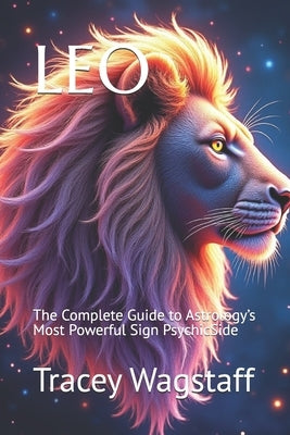 Leo: The Complete Guide to Astrology's Most Powerful Sign PsychicSide by Psychicside