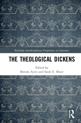 The Theological Dickens by Ayres, Brenda