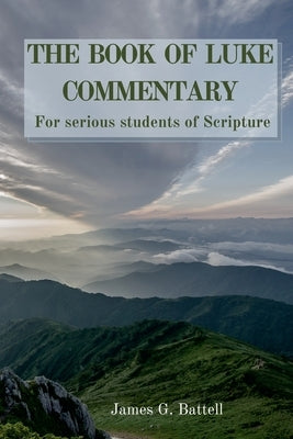 The Book of Luke KJV Commentary by Battell, James