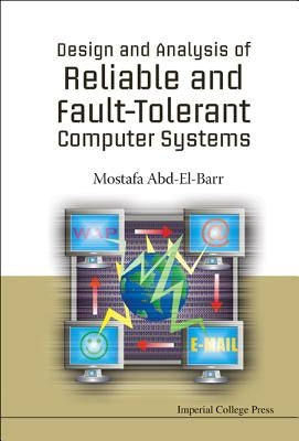 Design and Analysis of Reliable and Fault-Tolerant Computer Systems by Abd-El-Barr, Mostafa I.