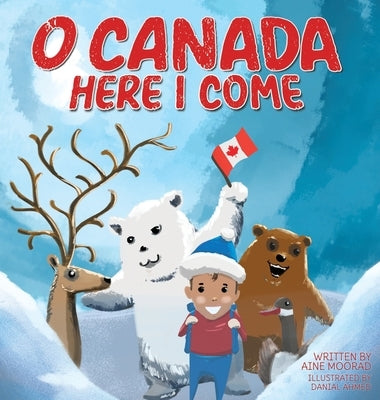 O Canada, Here I Come ! by Moorad, Aine