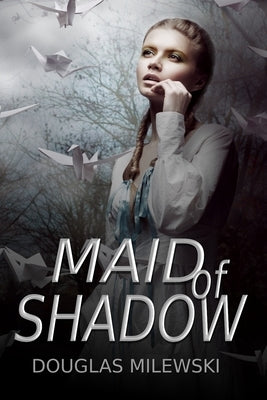Maid of Shadow by Milewski, Douglas