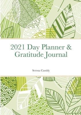 2021 Day Planner & Gratitude Journal by Cassidy, Serena