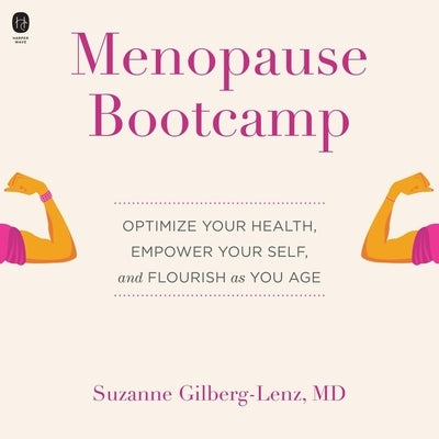 Menopause Bootcamp: Optimize Your Health, Empower Your Self, and Flourish as You Age by Gilberg-Lenz, Suzanne