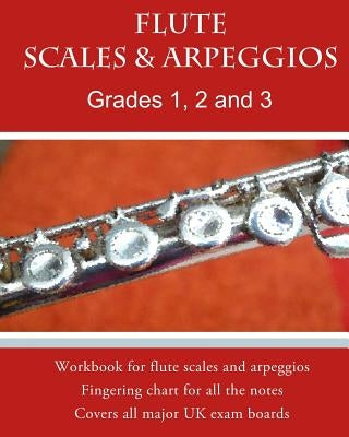 Flute Scales and Arpeggios Grades 1 - 3: Scales and arpeggios made REALLY easy: big print and NO key-signatures! by Milnes, Heather