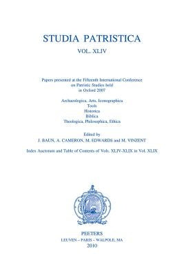 Studia Patristica. Vol. XLIV - Archaeologica, Arts, Iconographica, Tools, Historica, Biblica, Theologica, Philosophica, Ethica by Vinzent, M.