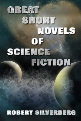 Great Short Novels of Science Fiction by Silverberg, Robert