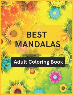 Best Mandalas Adult Coloring Book: Amazing Adults Coloring Book with Stress Relieving Mandala Designs. Mandala design coloring book for adults. 50 Uni by P, Venu