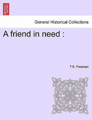 A Friend in Need by Freeman, T. E.