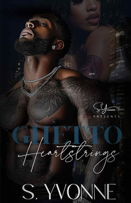 Ghetto Heartstrings: A Standalone by Yvonne, S.