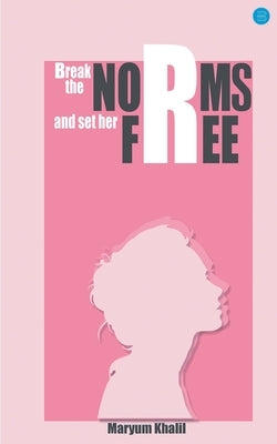 Break the norms and set her free by Khalil, Maryum