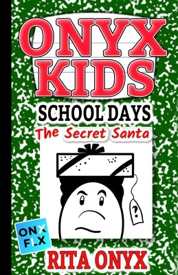Onyx Kids School Days: The Secret Santa by Onyx, Rita