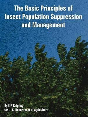 The Basic Principles of Insect Population Suppression and Management by Knipling, E. F.