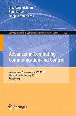 Advances in Computing, Communication and Control: International Conference, ICAC3 2011, Mumbai, India, January 28-29, 2011, Proceedings by Unnikrishnan, Srija