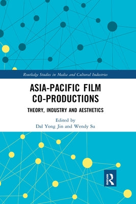 Asia-Pacific Film Co-productions: Theory, Industry and Aesthetics by Jin, Dal Yong