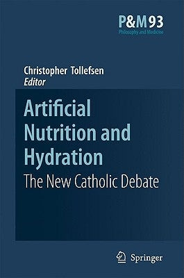 Artificial Nutrition and Hydration: The New Catholic Debate by Tollefsen, Christopher