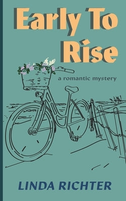 Early to Rise: A romantic mystery by Richter, Linda