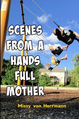 Scenes from a Hands Full Mother by Von Herrmann, Missy