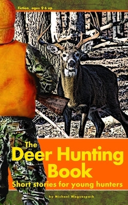 The Deer Hunting Book: Short stories for young hunters by Waguespack, Michael