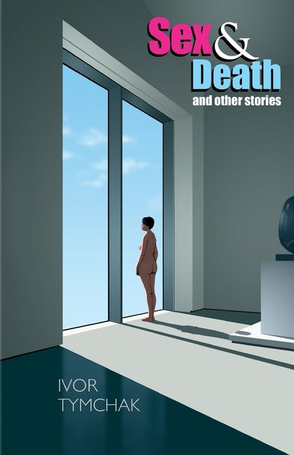 Sex & Death: and Other Stories by Ivor, Tymchak