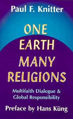 One Earth, Many Religions: Multifaith Dialogue and Global Responsibility by Knitter, Paul F.
