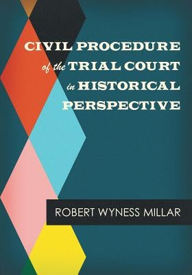 Civil Procedure of the Trial Court in Historical Perspective by Millar, Robert Wyness