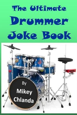 The Ultimate Drummer Joke Book by Chlanda, Mikey